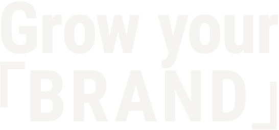 Grow your 「BRAND」